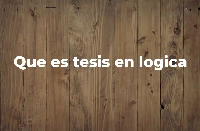 Que es Tesis en Logica