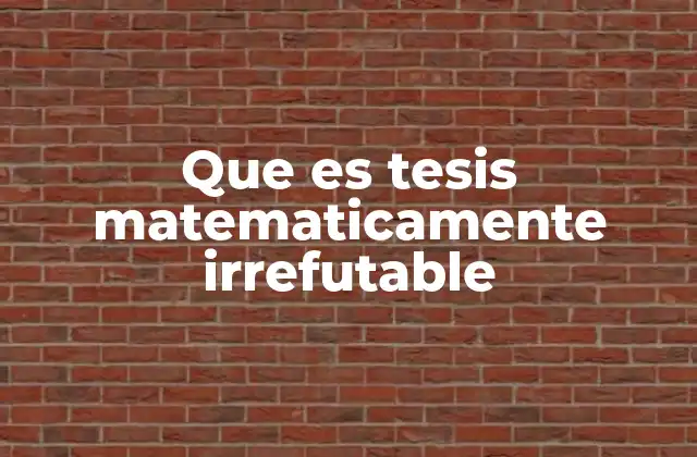Que es Tesis Matematicamente Irrefutable