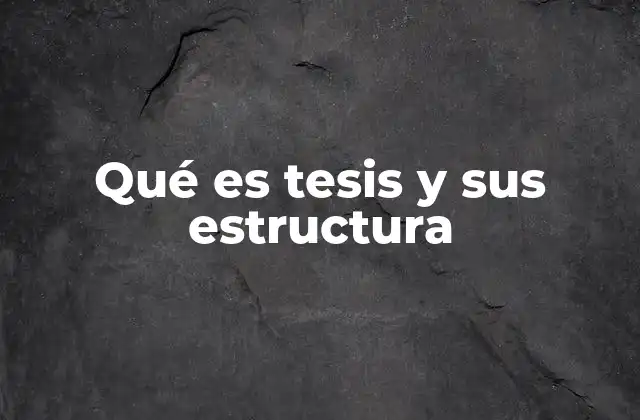 Qué es Tesis y Sus Estructura