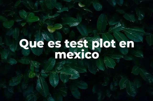 Que es Test Plot en Mexico