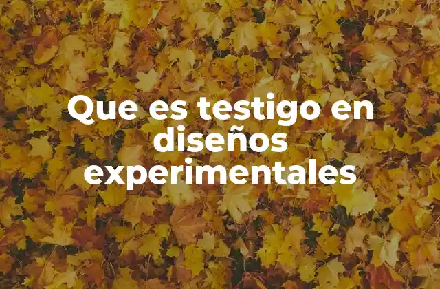 Que es Testigo en Diseños Experimentales
