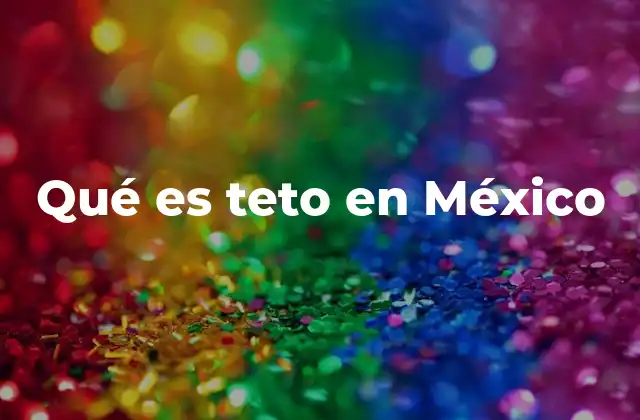 Qué es Teto en México
