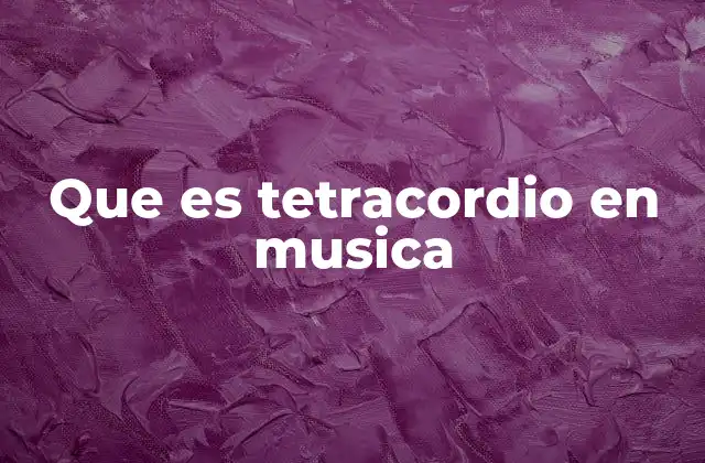 Que es Tetracordio en Musica