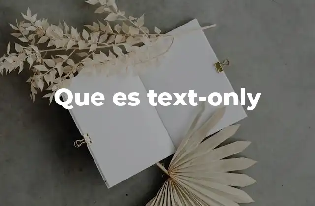 Que es Text-only