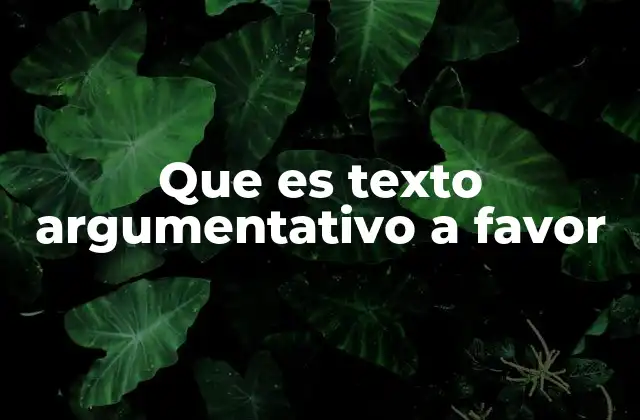 Que es Texto Argumentativo a Favor