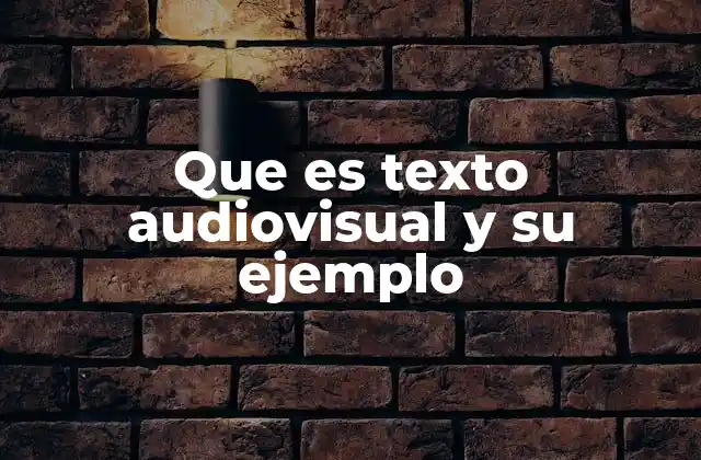 Que es Texto Audiovisual y Su Ejemplo
