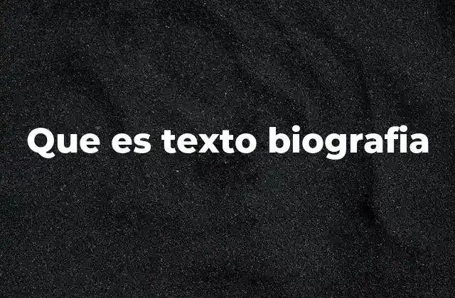 Que es Texto Biografia