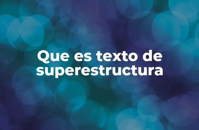 Que es Texto de Superestructura