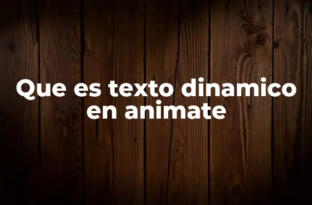 Que es Texto Dinamico en Animate
