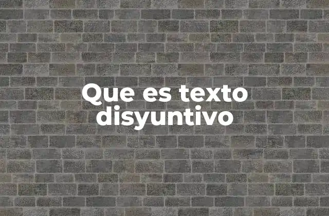 Que es Texto Disyuntivo