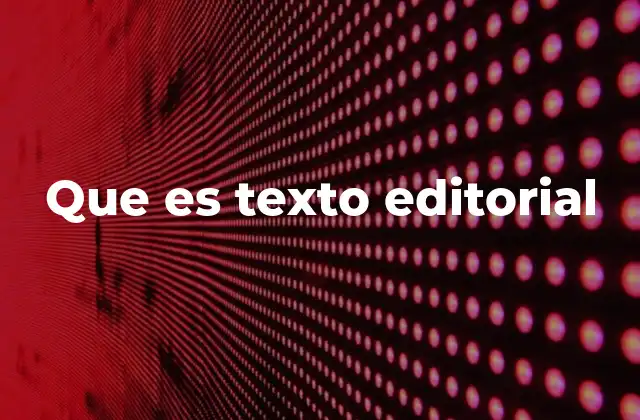Que es Texto Editorial