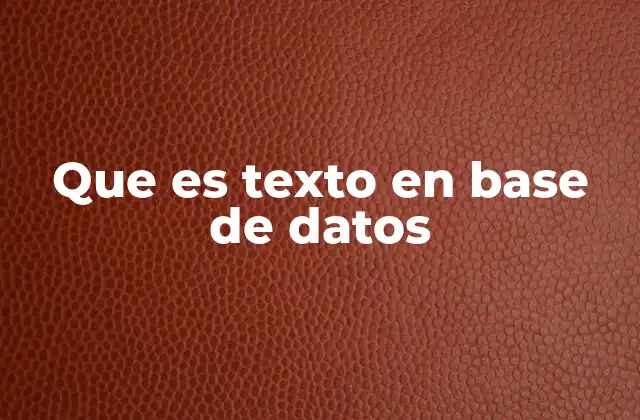 Que es Texto en Base de Datos