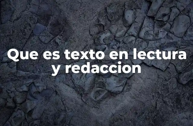 Que es Texto en Lectura y Redaccion