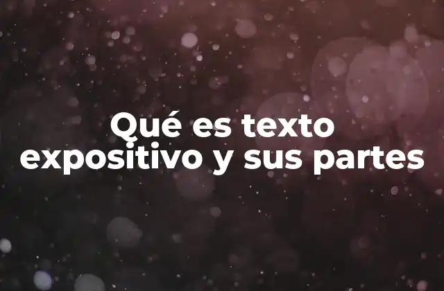 Qué es Texto Expositivo y Sus Partes