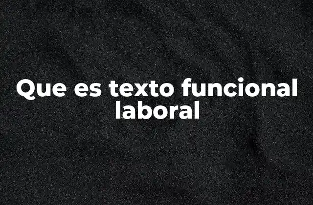 Que es Texto Funcional Laboral