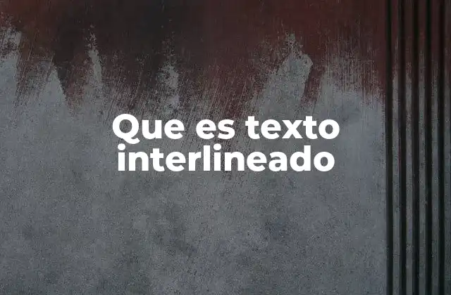 Que es Texto Interlineado