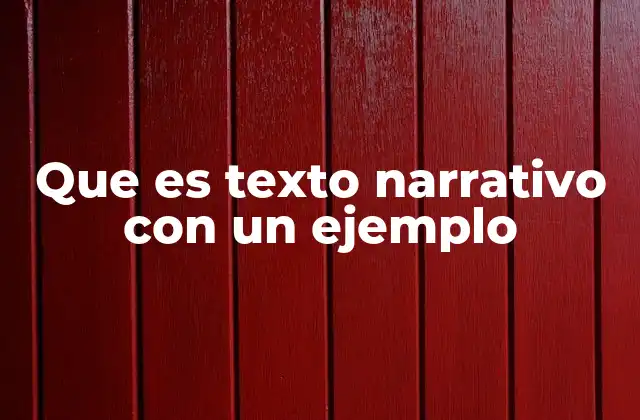 Que es Texto Narrativo con un Ejemplo