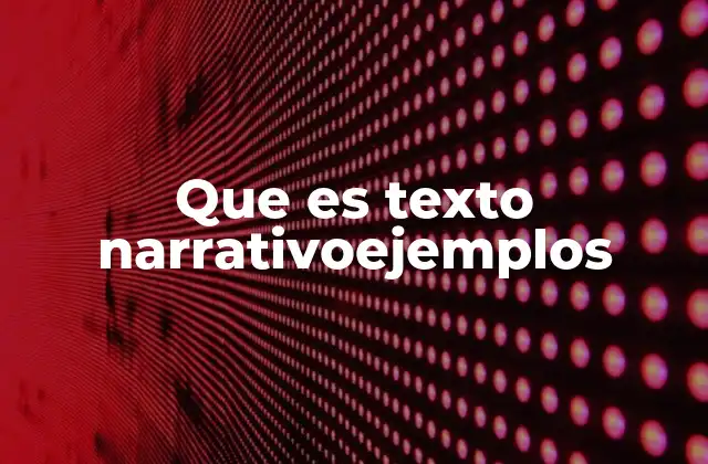 Que es Texto Narrativoejemplos
