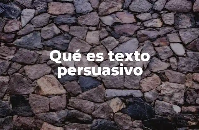 Qué es Texto Persuasivo