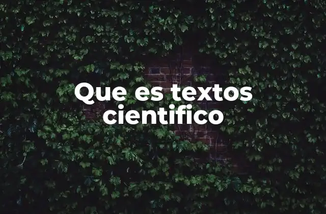 Que es Textos Cientifico 2 El papel del texto científico en la comunidad académica