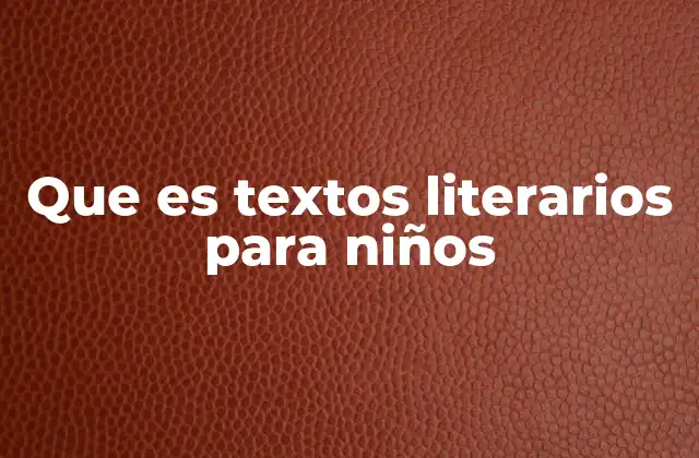 Que es Textos Literarios para Niños