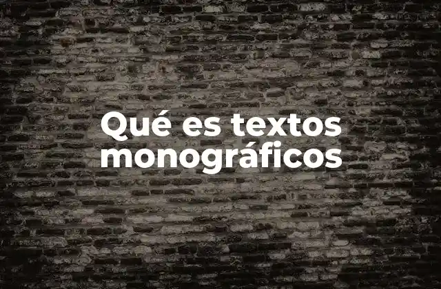 Qué es Textos Monográficos