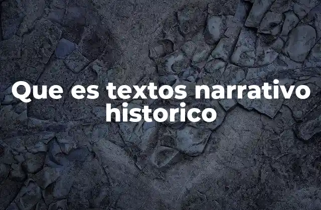 Que es Textos Narrativo Historico