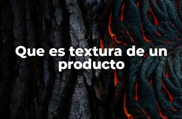 Que es Textura de un Producto