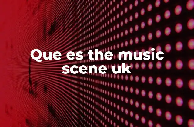 Que es The Music Scene Uk