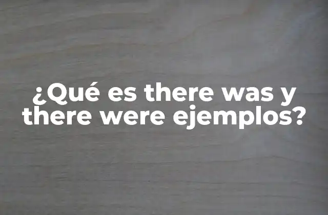 Diferencias entre there was y there were