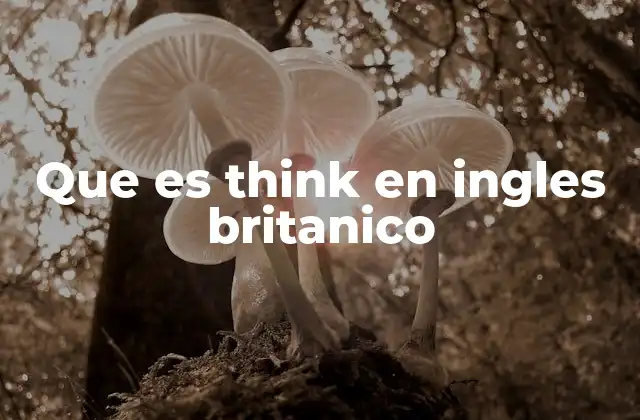 El uso de think en frases comunes del inglés británico
