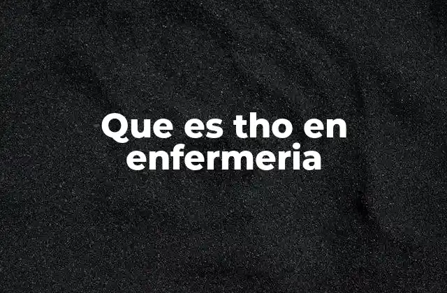 Que es Tho en Enfermeria