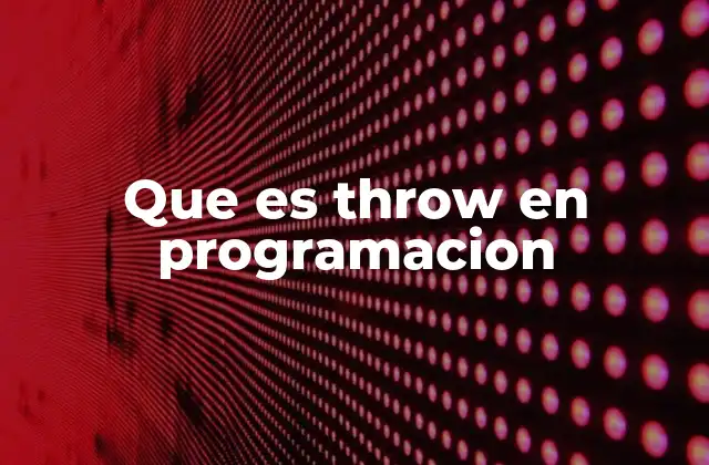 Que es Throw en Programacion 2 El manejo de excepciones y el papel de throw