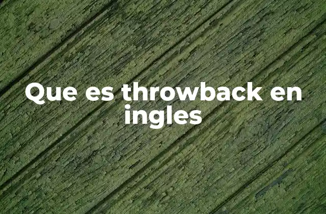 Que es Throwback en Ingles