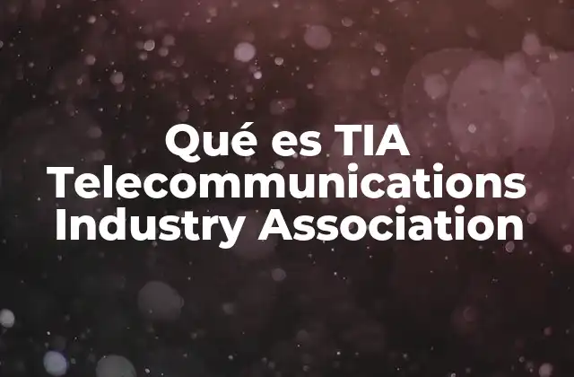 Qué es Tia Telecommunications Industry Association