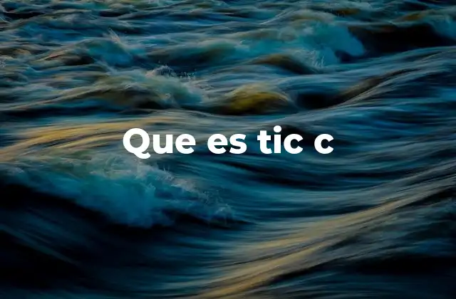 Que es Tic C