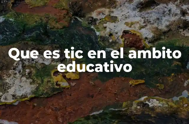 Que es Tic en el Ambito Educativo