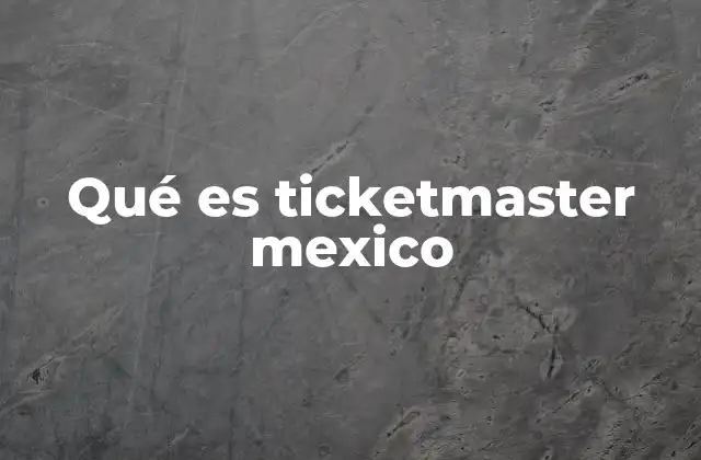 Qué es Ticketmaster Mexico 2 Cómo funciona el sistema de venta en Ticketmaster