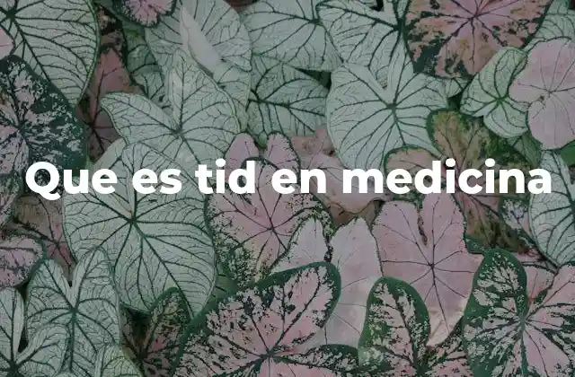 Que es Tid en Medicina