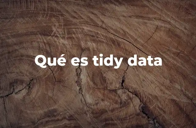 Qué es Tidy Data 2 La importancia de tener datos estructurados