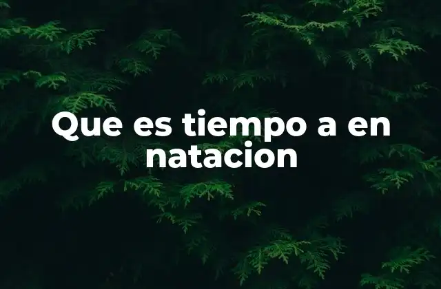 Que es Tiempo a en Natacion