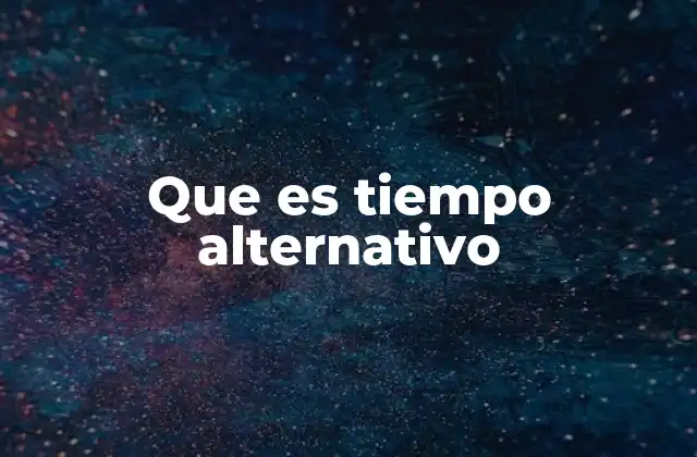 Que es Tiempo Alternativo