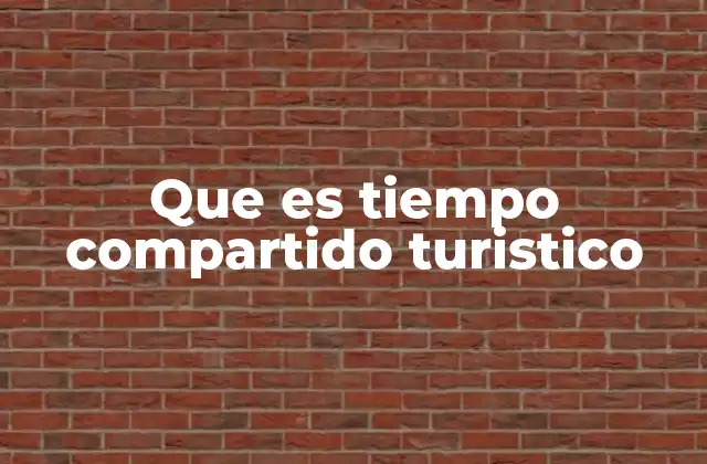 Que es Tiempo Compartido Turistico