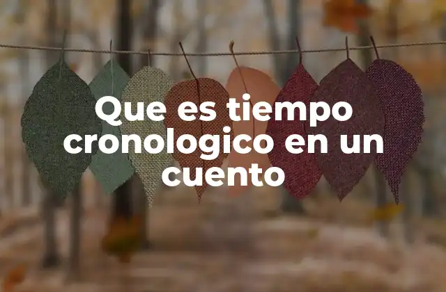 Que es Tiempo Cronologico en un Cuento