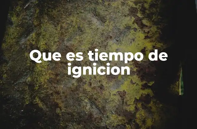 Que es Tiempo de Ignicion