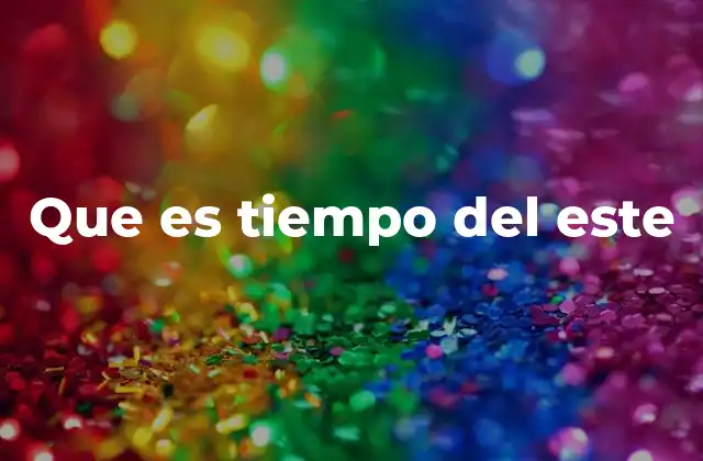 Que es Tiempo Del Este