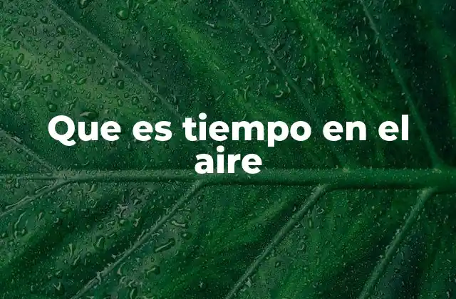 Que es Tiempo en el Aire