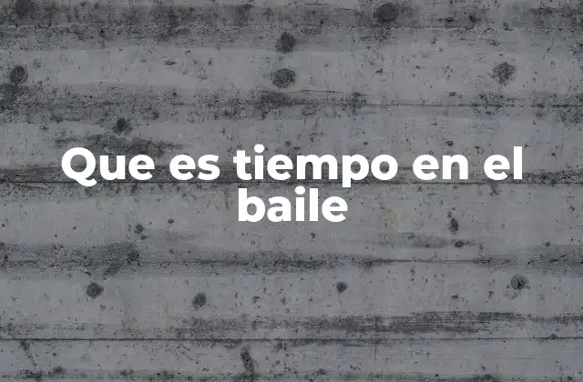 Que es Tiempo en el Baile