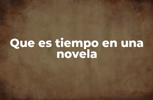 Que es Tiempo en una Novela