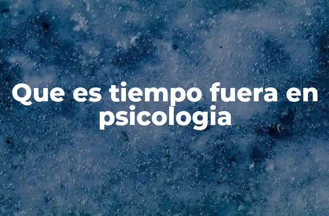 Que es Tiempo Fuera en Psicologia